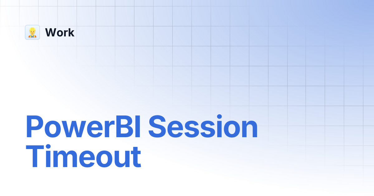 PowerBI Session Timeout | Work